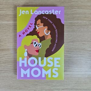 House Moms a novel by Jen Lancaster - Hardcover